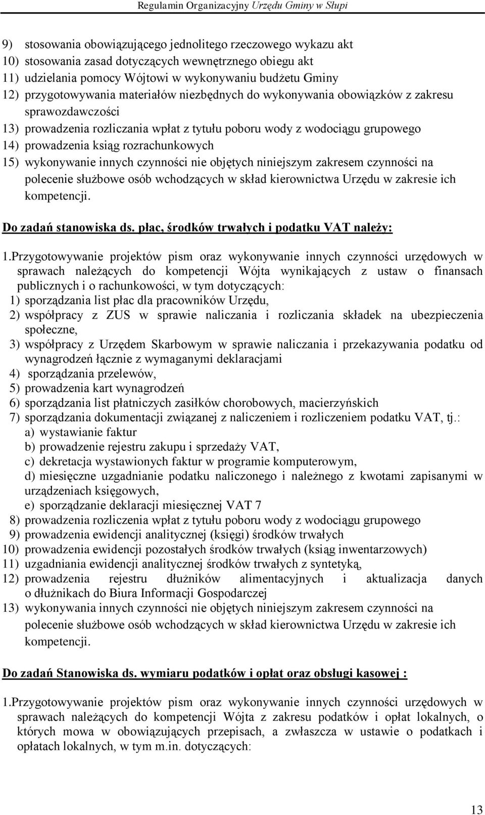 wykonywanie innych czynności nie objętych niniejszym zakresem czynności na polecenie służbowe osób wchodzących w skład kierownictwa Urzędu w zakresie ich kompetencji. Do zadań stanowiska ds.