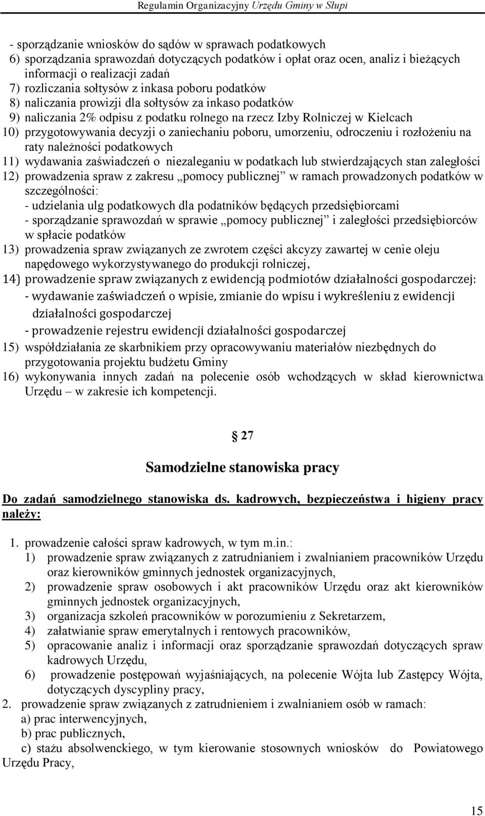 poboru, umorzeniu, odroczeniu i rozłożeniu na raty należności podatkowych 11) wydawania zaświadczeń o niezaleganiu w podatkach lub stwierdzających stan zaległości 12) prowadzenia spraw z zakresu