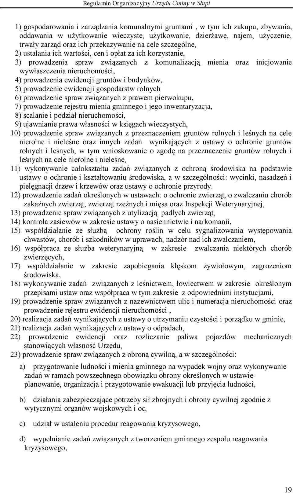 ewidencji gruntów i budynków, 5) prowadzenie ewidencji gospodarstw rolnych 6) prowadzenie spraw związanych z prawem pierwokupu, 7) prowadzenie rejestru mienia gminnego i jego inwentaryzacja, 8)