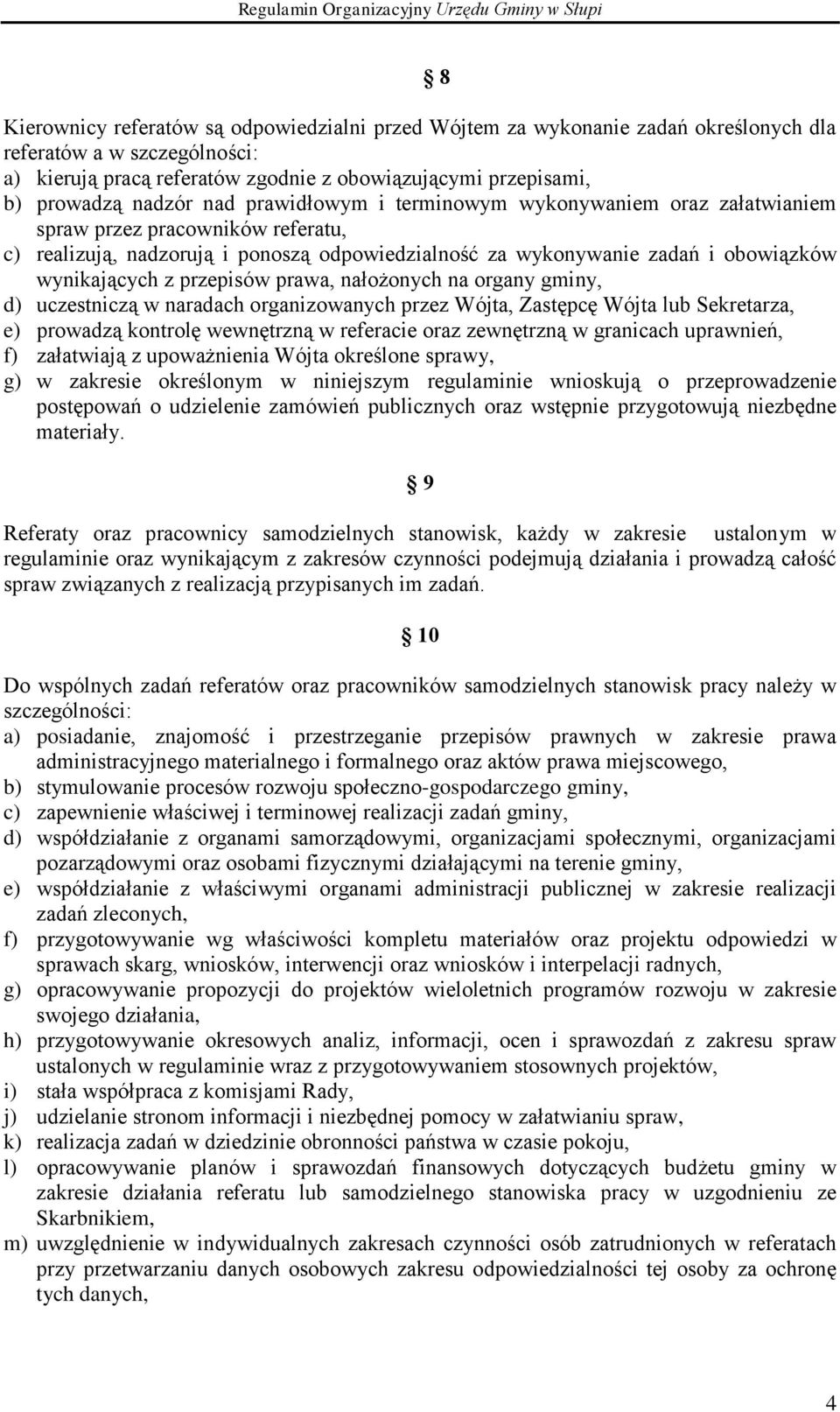 przepisów prawa, nałożonych na organy gminy, d) uczestniczą w naradach organizowanych przez Wójta, Zastępcę Wójta lub Sekretarza, e) prowadzą kontrolę wewnętrzną w referacie oraz zewnętrzną w