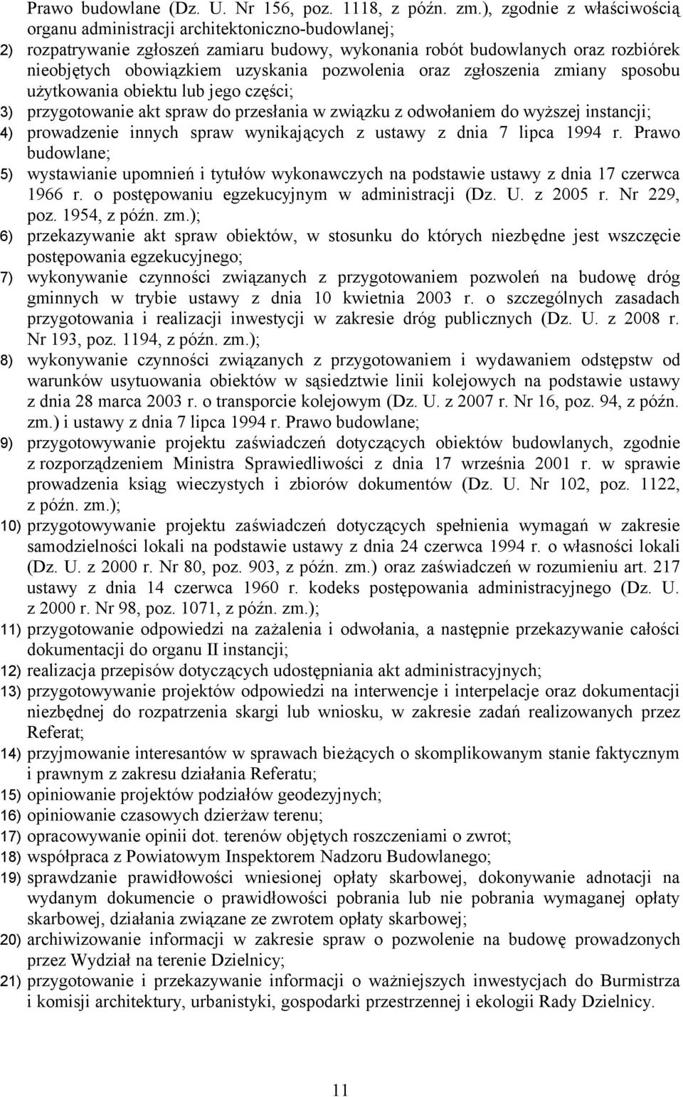 pozwolenia oraz zgłoszenia zmiany sposobu użytkowania obiektu lub jego części; 3) przygotowanie akt spraw do przesłania w związku z odwołaniem do wyższej instancji; 4) prowadzenie innych spraw