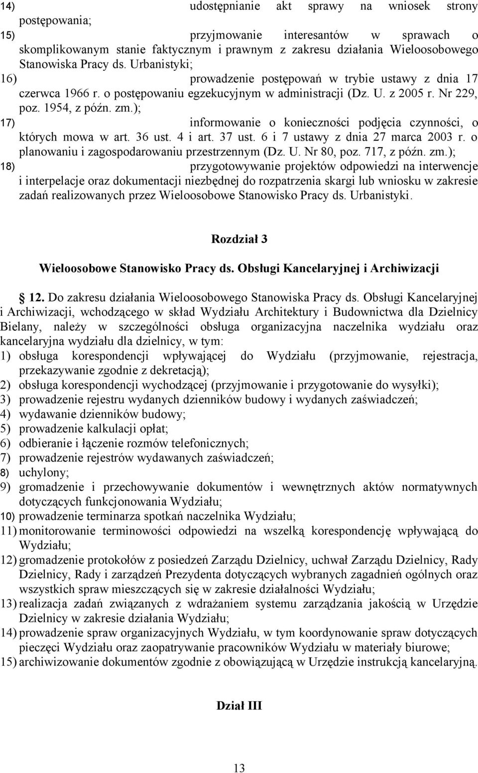 ); 17) informowanie o konieczności podjęcia czynności, o których mowa w art. 36 ust. 4 i art. 37 ust. 6 i 7 ustawy z dnia 27 marca 2003 r. o planowaniu i zagospodarowaniu przestrzennym (Dz. U.