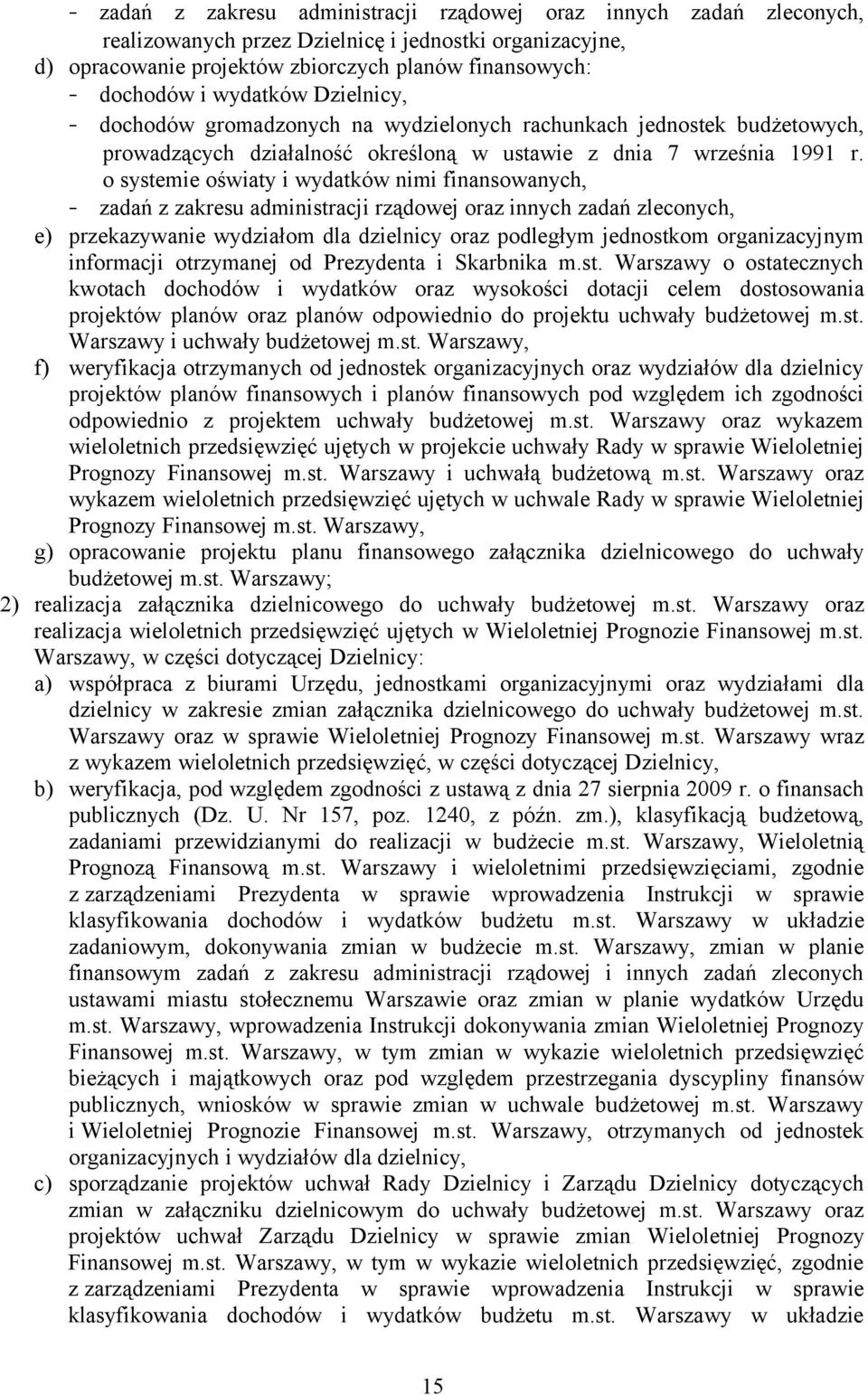 o systemie oświaty i wydatków nimi finansowanych, - zadań z zakresu administracji rządowej oraz innych zadań zleconych, e) przekazywanie wydziałom dla dzielnicy oraz podległym jednostkom