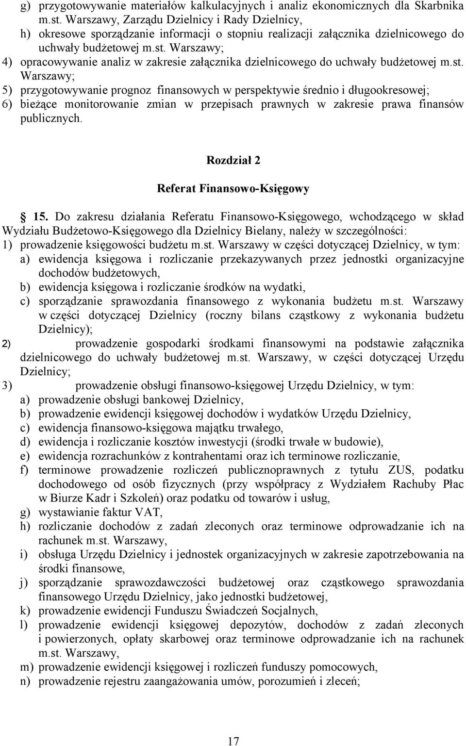 st. Warszawy; 5) przygotowywanie prognoz finansowych w perspektywie średnio i długookresowej; 6) bieżące monitorowanie zmian w przepisach prawnych w zakresie prawa finansów publicznych.