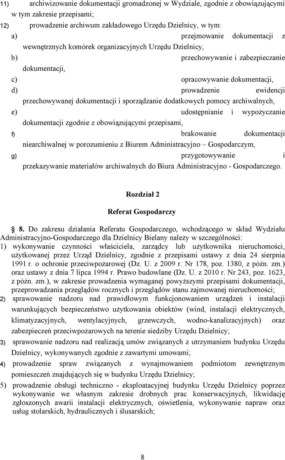 sporządzanie dodatkowych pomocy archiwalnych, e) udostępnianie i wypożyczanie dokumentacji zgodnie z obowiązującymi przepisami, f) brakowanie dokumentacji niearchiwalnej w porozumieniu z Biurem