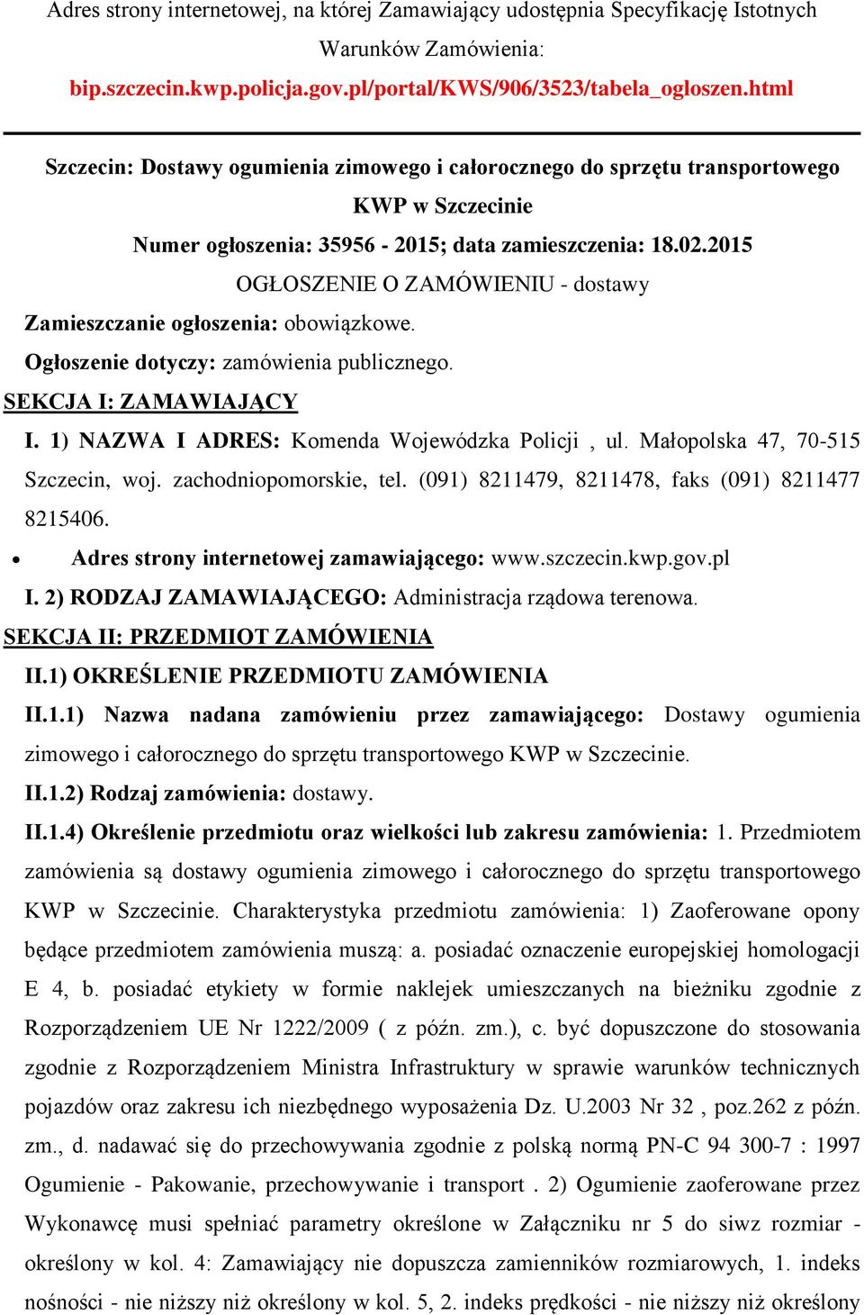 2015 OGŁOSZENIE O ZAMÓWIENIU - dstawy Zamieszczanie głszenia: bwiązkwe. Ogłszenie dtyczy: zamówienia publiczneg. SEKCJA I: ZAMAWIAJĄCY I. 1) NAZWA I ADRES: Kmenda Wjewódzka Plicji, ul.