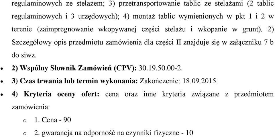 2) Szczegółwy pis przedmitu zamówienia dla części II znajduje się w załączniku 7 b d siwz. 2) Wspólny Słwnik Zamówień (CPV): 30.19.50.00-2.