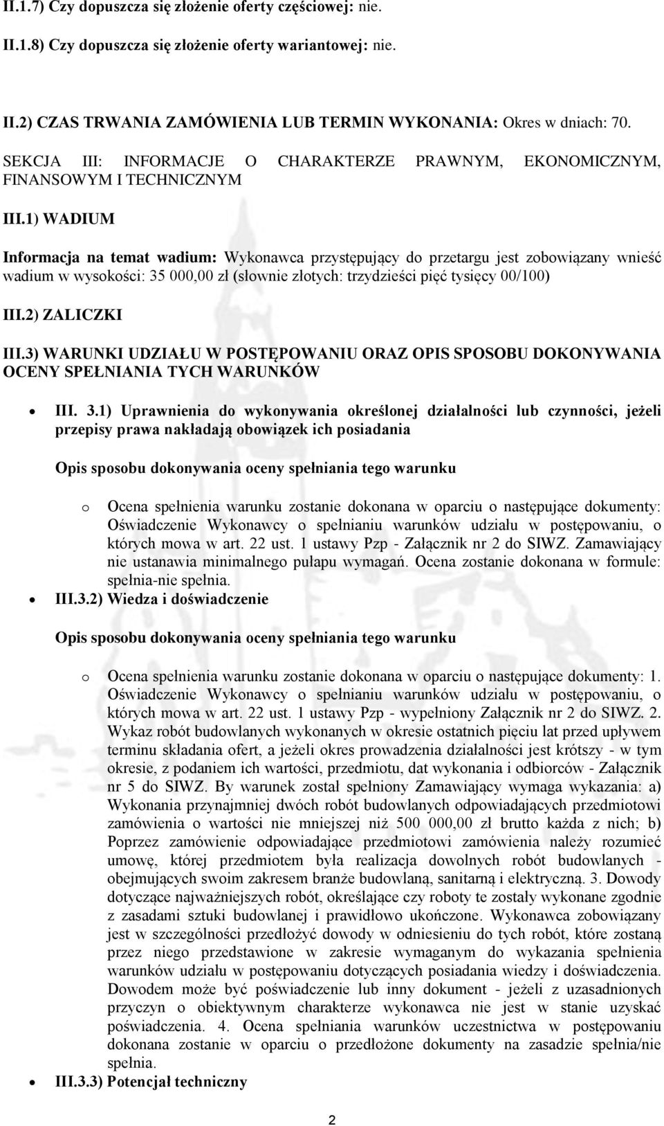 1) WADIUM Informacja na temat wadium: Wykonawca przystępujący do przetargu jest zobowiązany wnieść wadium w wysokości: 35 000,00 zł (słownie złotych: trzydzieści pięć tysięcy 00/100) III.