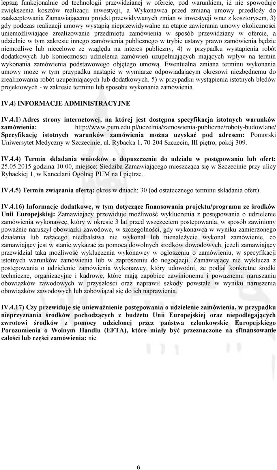 zrealizowanie przedmiotu zamówienia w sposób przewidziany w ofercie, a udzielnie w tym zakresie innego zamówienia publicznego w trybie ustawy prawo zamówienia będzie niemożliwe lub niecelowe ze