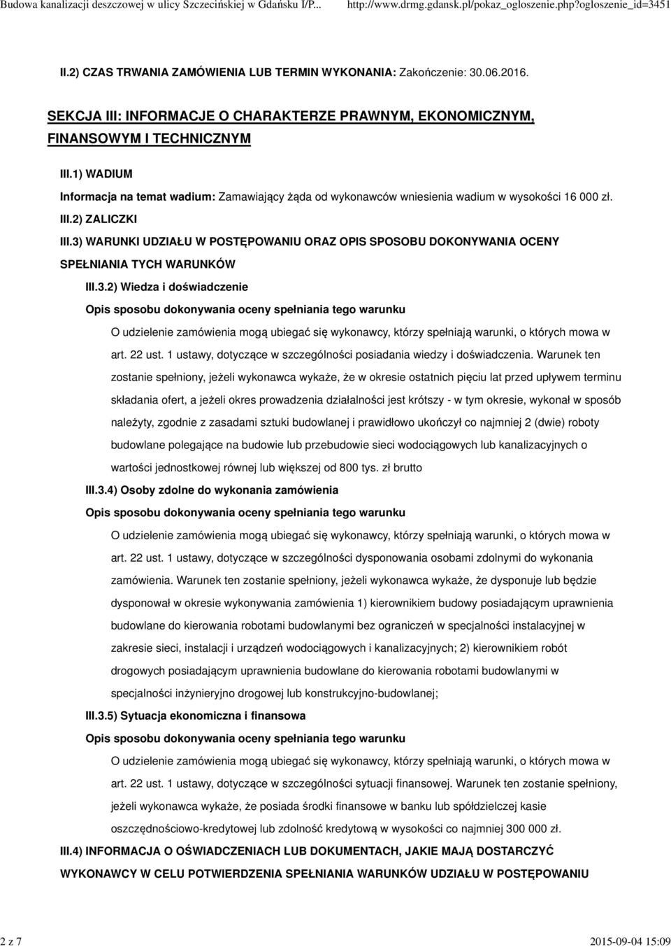 3) WARUNKI UDZIAŁU W POSTĘPOWANIU ORAZ OPIS SPOSOBU DOKONYWANIA OCENY SPEŁNIANIA TYCH WARUNKÓW III.3.2) Wiedza i doświadczenie Opis sposobu dokonywania oceny spełniania tego warunku O udzielenie zamówienia mogą ubiegać się wykonawcy, którzy spełniają warunki, o których mowa w art.