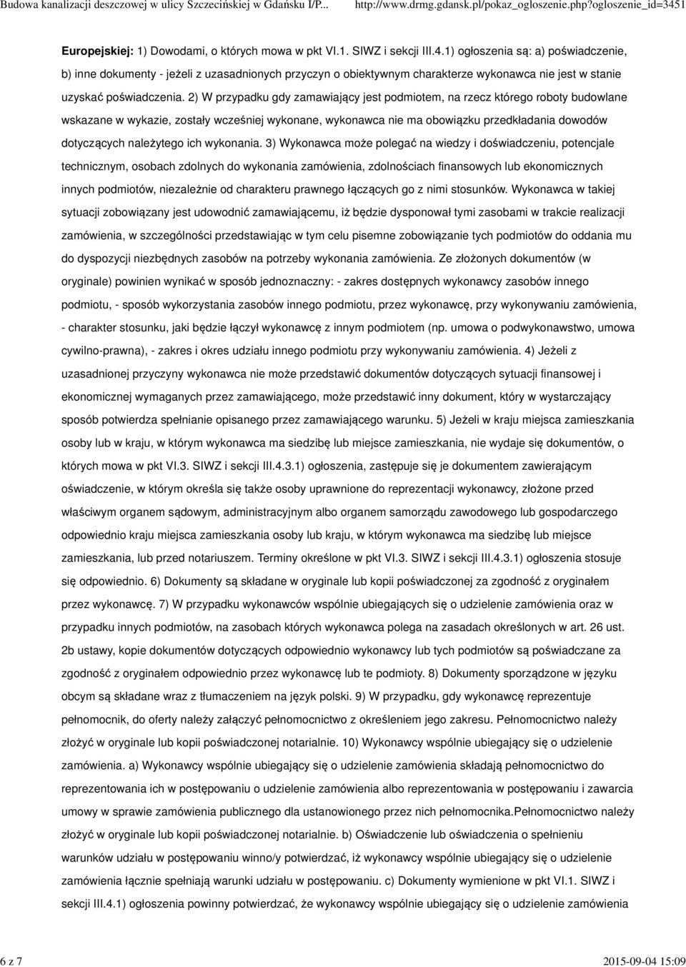 2) W przypadku gdy zamawiający jest podmiotem, na rzecz którego roboty budowlane wskazane w wykazie, zostały wcześniej wykonane, wykonawca nie ma obowiązku przedkładania dowodów dotyczących