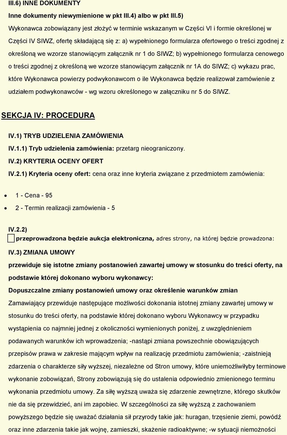 stanwiącym załącznik nr 1 d SIWZ; b) wypełnineg frmularza cenweg treści zgdnej z kreślną we wzrze stanwiącym załącznik nr 1A d SIWZ; c) wykazu prac, które Wyknawca pwierzy pdwyknawcm ile Wyknawca