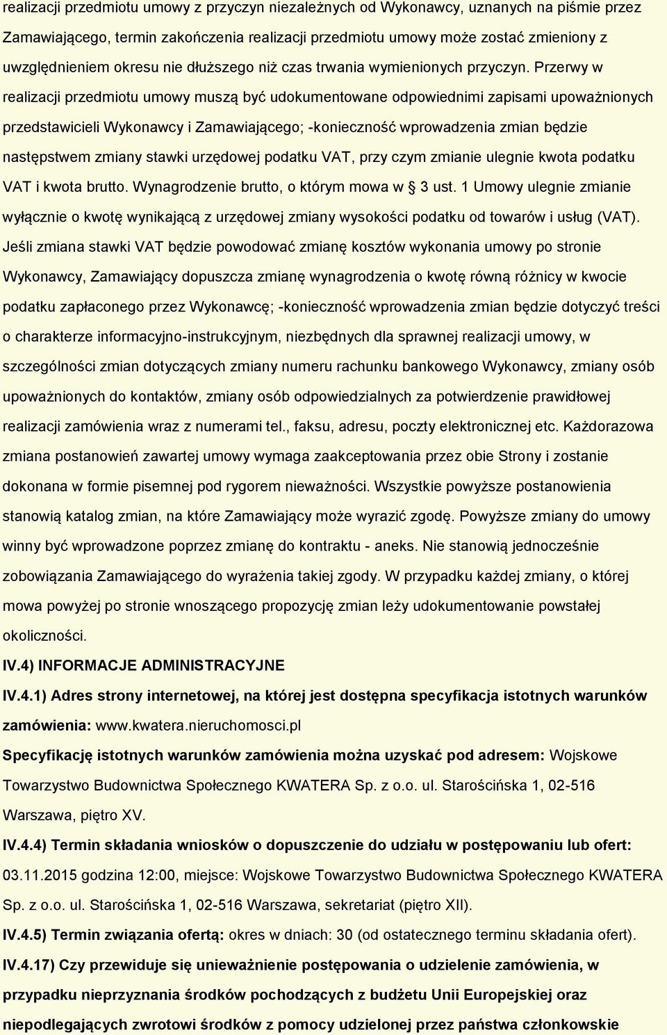 Przerwy w realizacji przedmitu umwy muszą być udkumentwane dpwiednimi zapisami upważninych przedstawicieli Wyknawcy i Zamawiająceg; -kniecznść wprwadzenia zmian będzie następstwem zmiany stawki