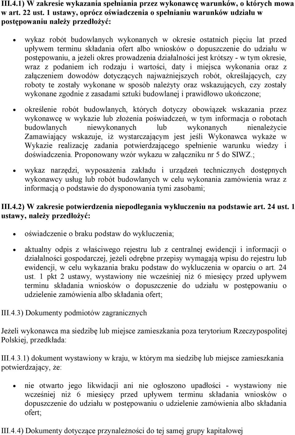 albo wniosków o dopuszczenie do udziału w postępowaniu, a jeżeli okres prowadzenia działalności jest krótszy - w tym okresie, wraz z podaniem ich rodzaju i wartości, daty i miejsca wykonania oraz z