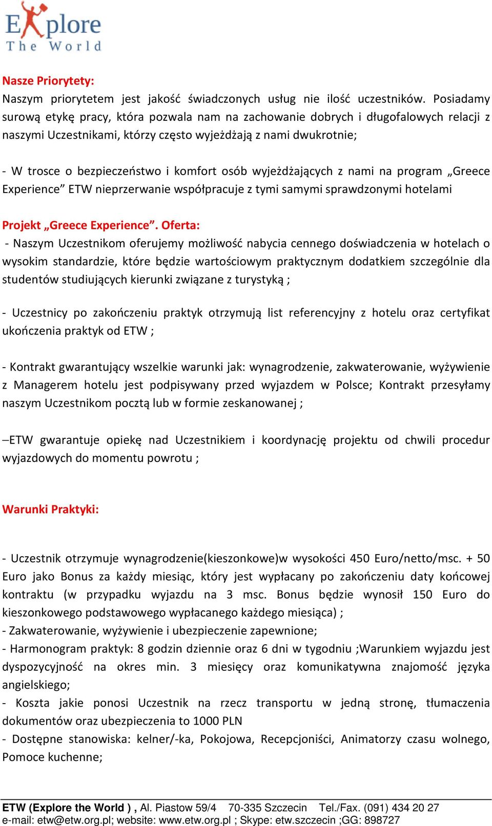 osób wyjeżdżających z nami na program Greece Experience ETW nieprzerwanie współpracuje z tymi samymi sprawdzonymi hotelami Projekt Greece Experience.