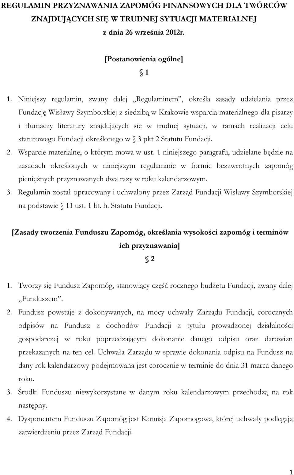 się w trudnej sytuacji, w ramach realizacji celu statutowego Fundacji określonego w 3 pkt 2 Statutu Fundacji. 2. Wsparcie materialne, o którym mowa w ust.