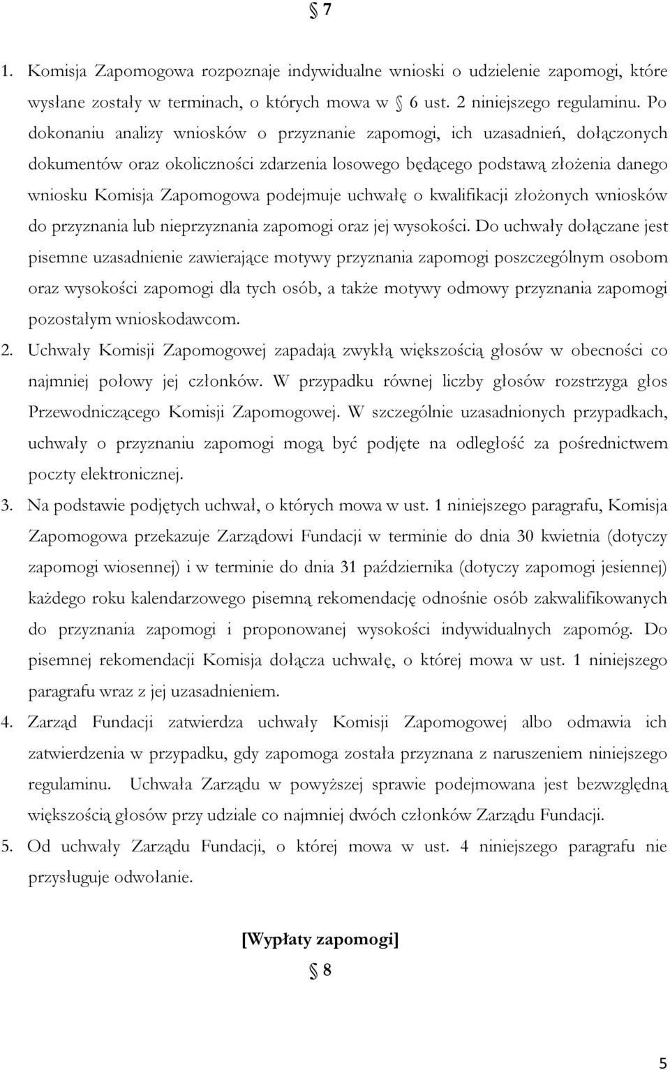 uchwałę o kwalifikacji złożonych wniosków do przyznania lub nieprzyznania zapomogi oraz jej wysokości.