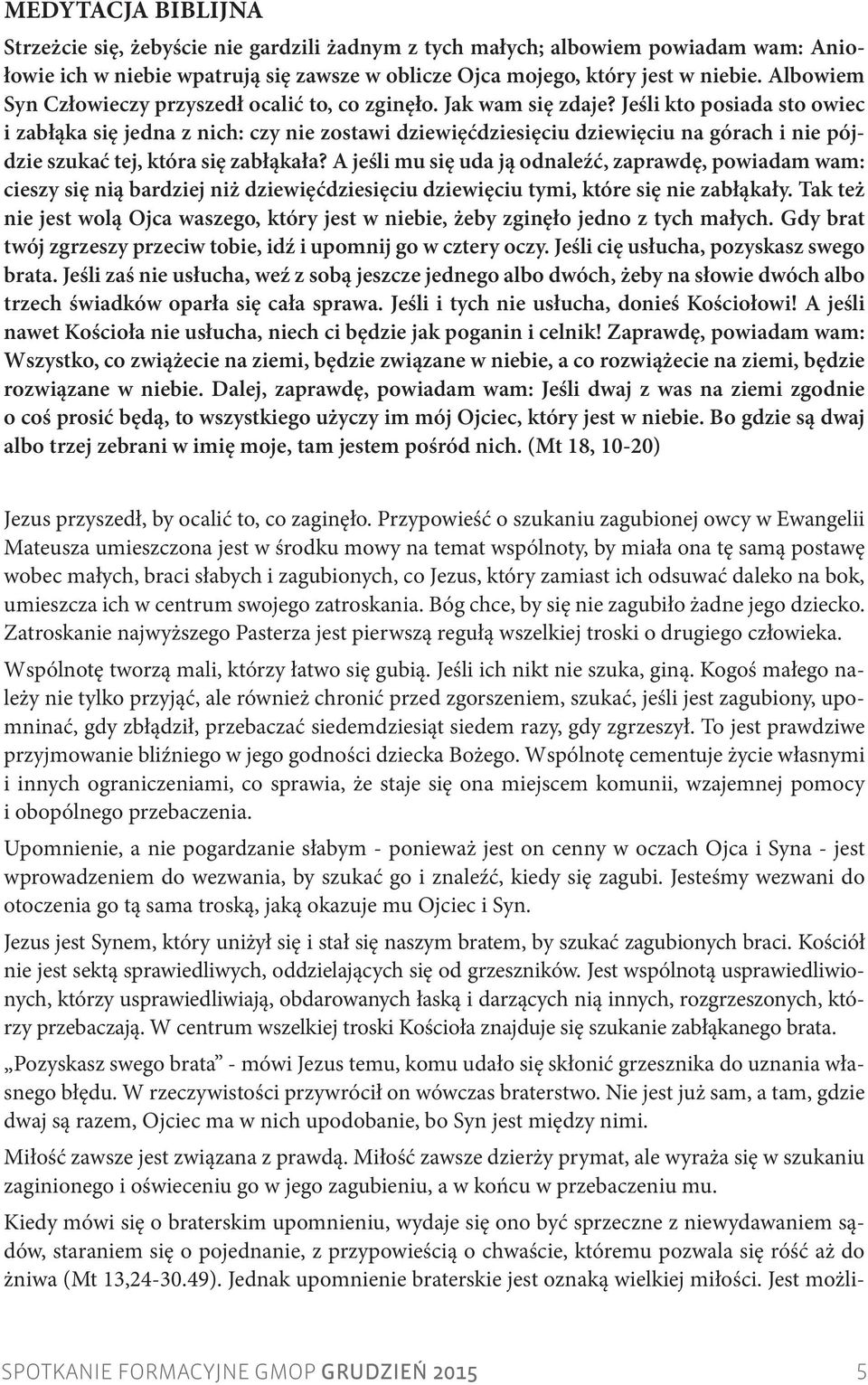 Jeśli kto posiada sto owiec i zabłąka się jedna z nich: czy nie zostawi dziewięćdziesięciu dziewięciu na górach i nie pójdzie szukać tej, która się zabłąkała?