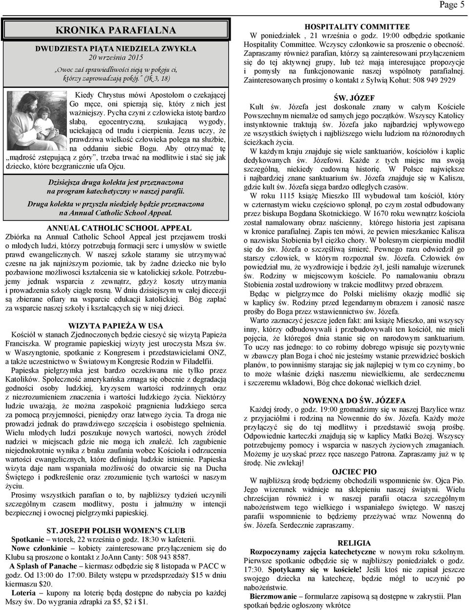 Pycha czyni z człowieka istotę bardzo słabą, egocentryczną, szukającą wygody, uciekającą od trudu i cierpienia. Jezus uczy, że prawdziwa wielkość człowieka polega na służbie, na oddaniu siebie Bogu.