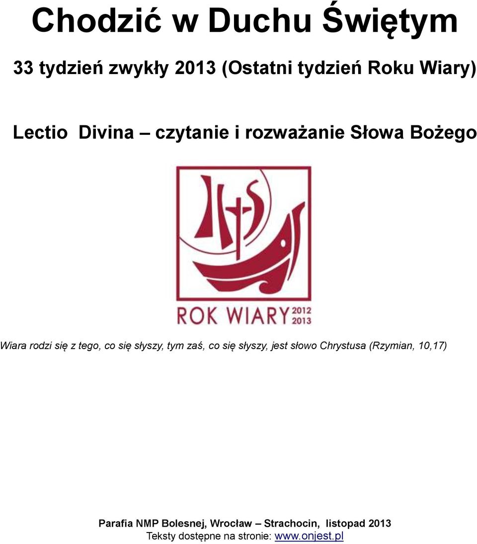 słyszy, tym zaś, co się słyszy, jest słowo Chrystusa (Rzymian, 10,17) Parafia