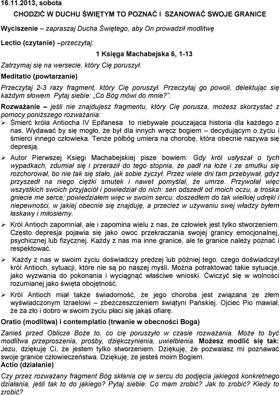 Cię poruszył. Meditatio (powtarzanie) 1 Księga Machabejska 6, 1-13 Przeczytaj 2-3 razy fragment, który Cię poruszył. Przeczytaj go powoli, delektując się każdym słowem.