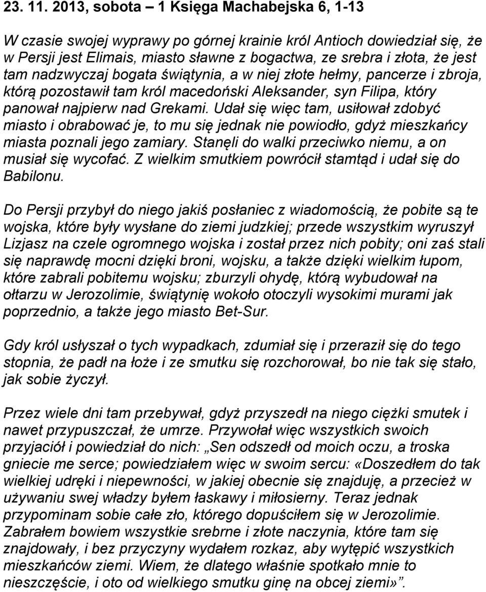 nadzwyczaj bogata świątynia, a w niej złote hełmy, pancerze i zbroja, którą pozostawił tam król macedoński Aleksander, syn Filipa, który panował najpierw nad Grekami.