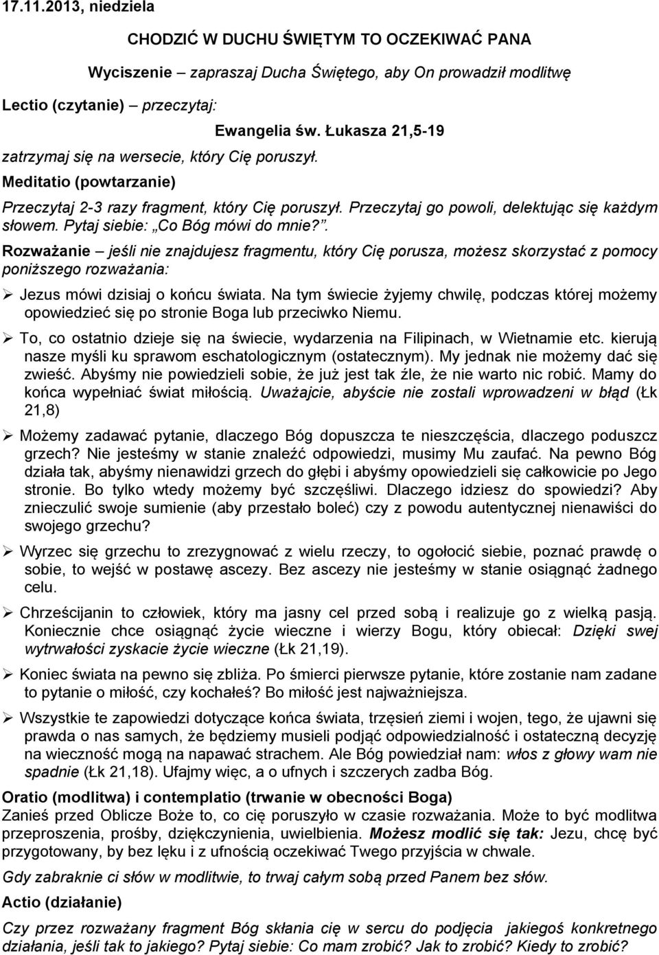 Meditatio (powtarzanie) Ewangelia św. Łukasza 21,5-19 Przeczytaj 2-3 razy fragment, który Cię poruszył. Przeczytaj go powoli, delektując się każdym słowem. Pytaj siebie: Co Bóg mówi do mnie?