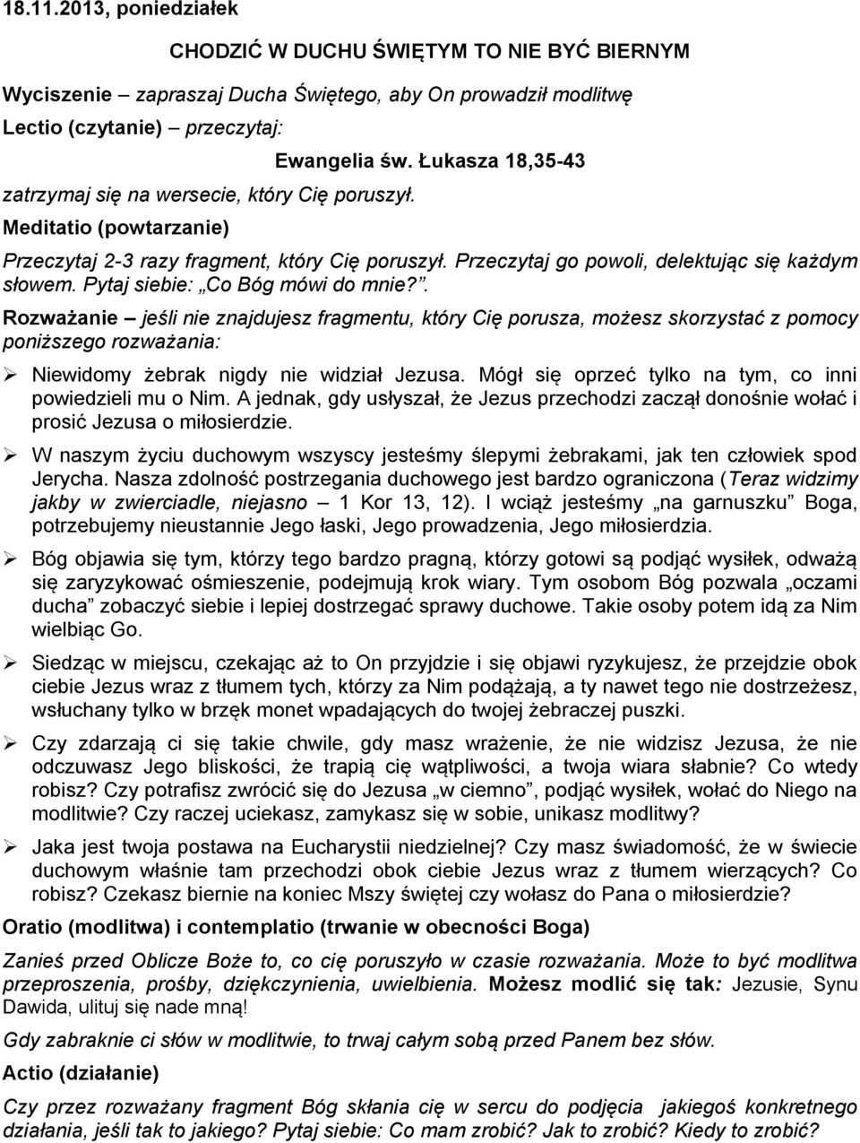 poruszył. Meditatio (powtarzanie) Ewangelia św. Łukasza 18,35-43 Przeczytaj 2-3 razy fragment, który Cię poruszył. Przeczytaj go powoli, delektując się każdym słowem.