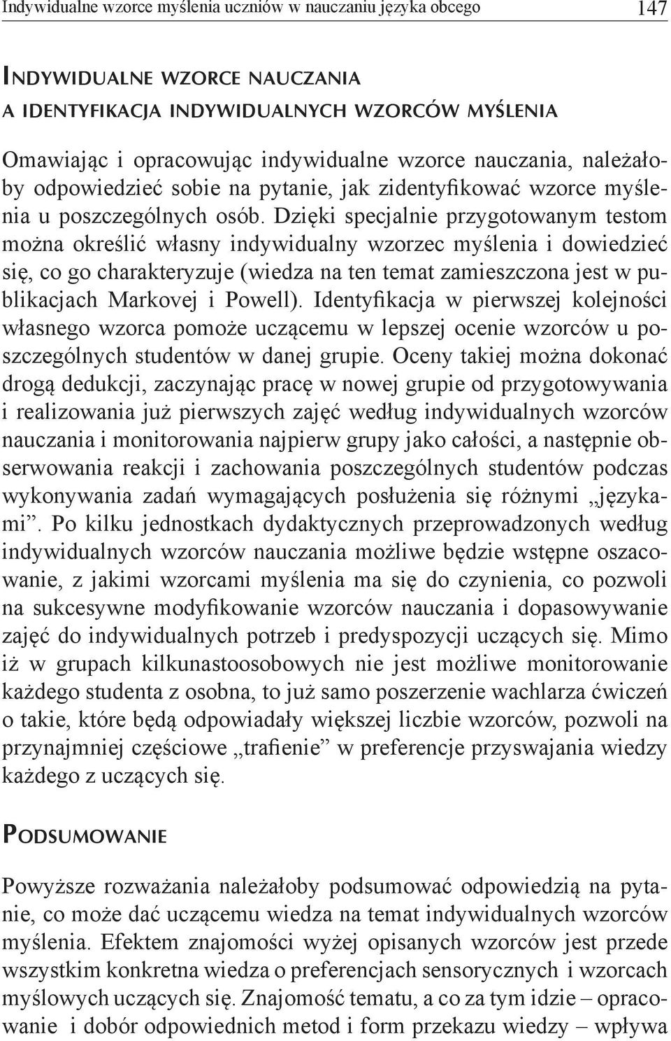 Dzięki specjalnie przygotowanym testom można określić własny indywidualny wzorzec myślenia i dowiedzieć się, co go charakteryzuje (wiedza na ten temat zamieszczona jest w publikacjach Markovej i