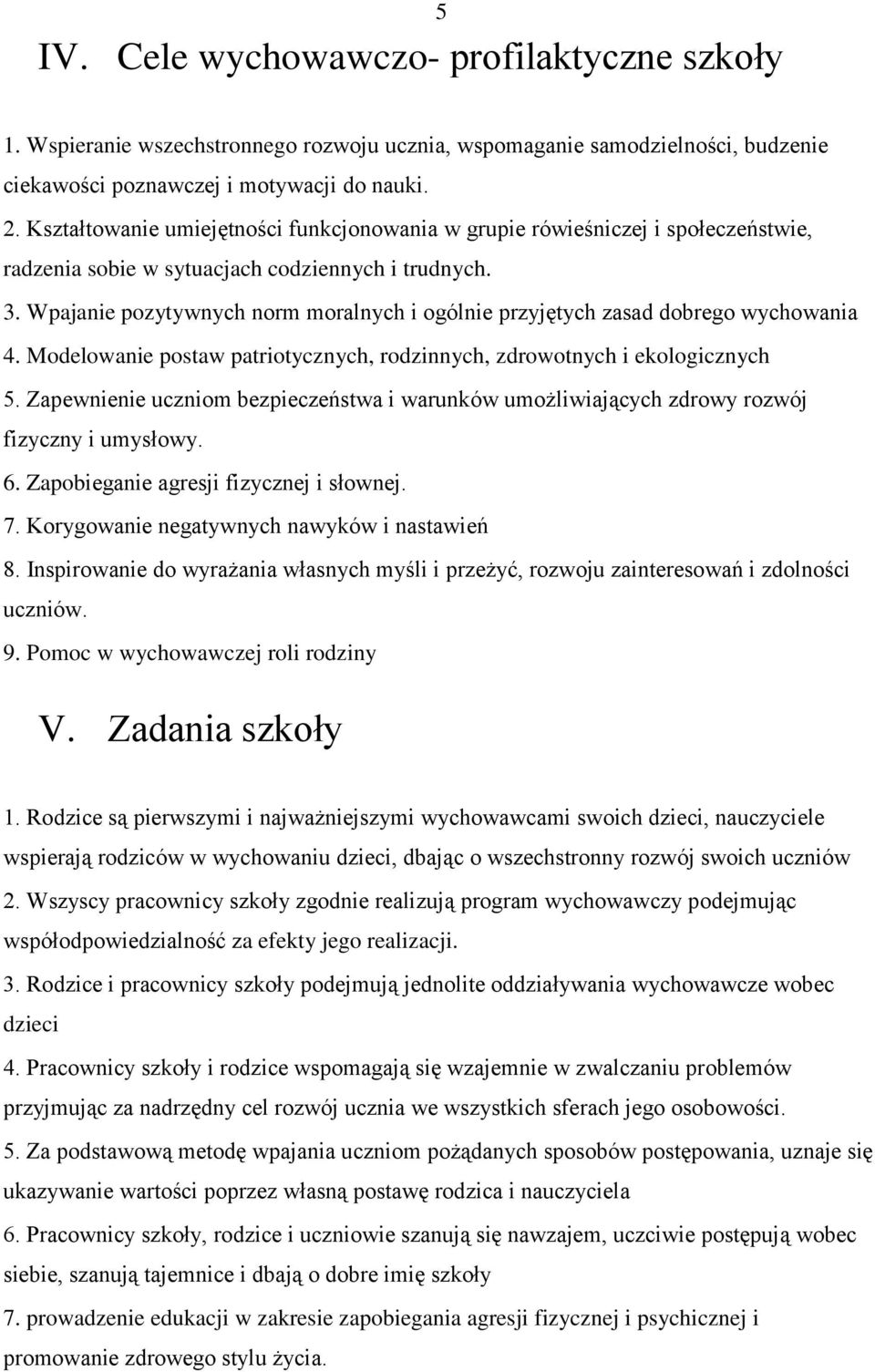 Wpajanie pozytywnych norm moralnych i ogólnie przyjętych zasad dobrego wychowania 4. Modelowanie postaw patriotycznych, rodzinnych, zdrowotnych i ekologicznych 5.