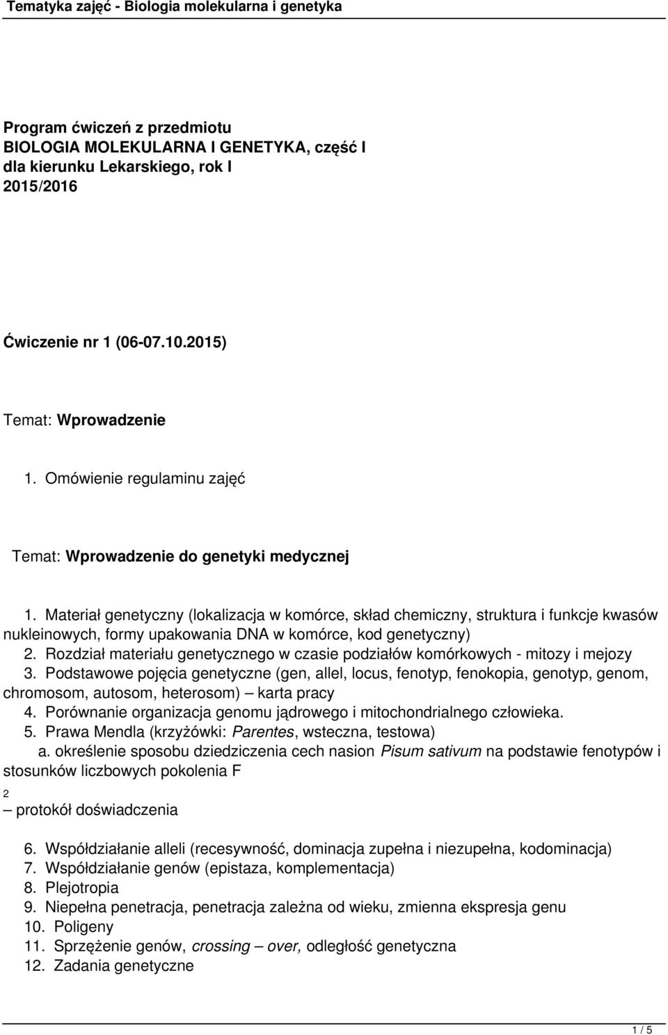 Materiał genetyczny (lokalizacja w komórce, skład chemiczny, struktura i funkcje kwasów nukleinowych, formy upakowania DNA w komórce, kod genetyczny) 2.