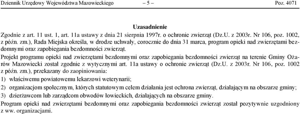 Projekt programu opieki nad zwierzętami bezdomnymi oraz zapobiegania bezdomności zwierząt na terenie Gminy Ożarów Mazowiecki został zgodnie z wytycznymi art. 11a ustawy o ochronie zwierząt (Dz.U.