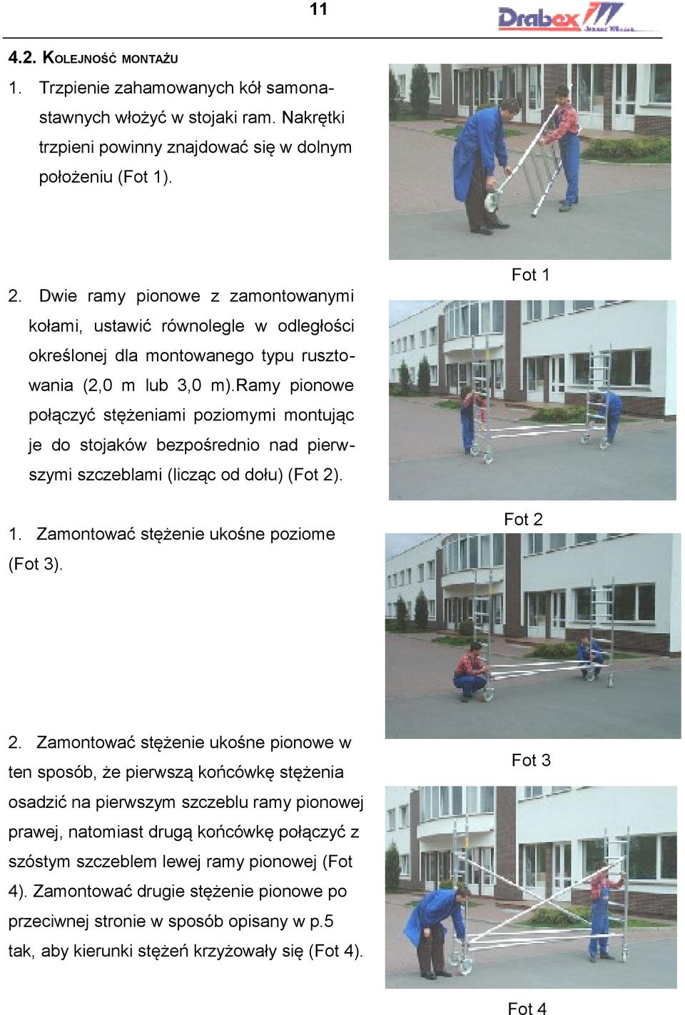 ramy pionowe połączyć stężeniami poziomymi montując je do stojaków bezpośrednio nad pierwszymi szczeblami (licząc od dołu) (Fot 2). 1. Zamontować stężenie ukośne poziome (Fot 3). Fot 1 Fot 2 2.