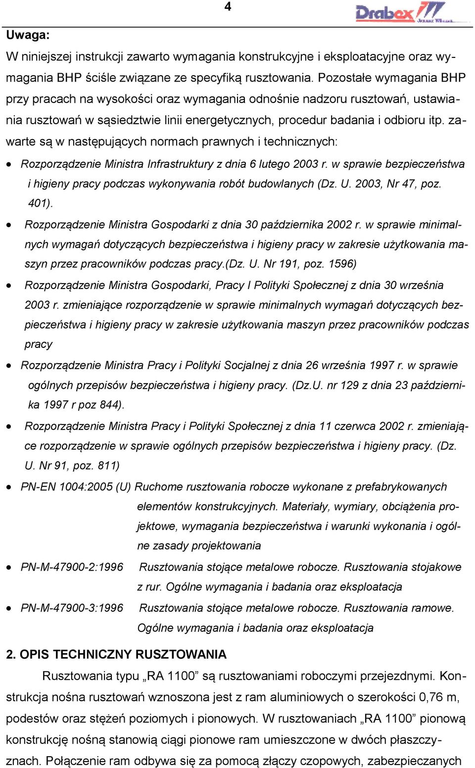 zawarte są w następujących normach prawnych i technicznych: Rozporządzenie Ministra Infrastruktury z dnia 6 lutego 2003 r.