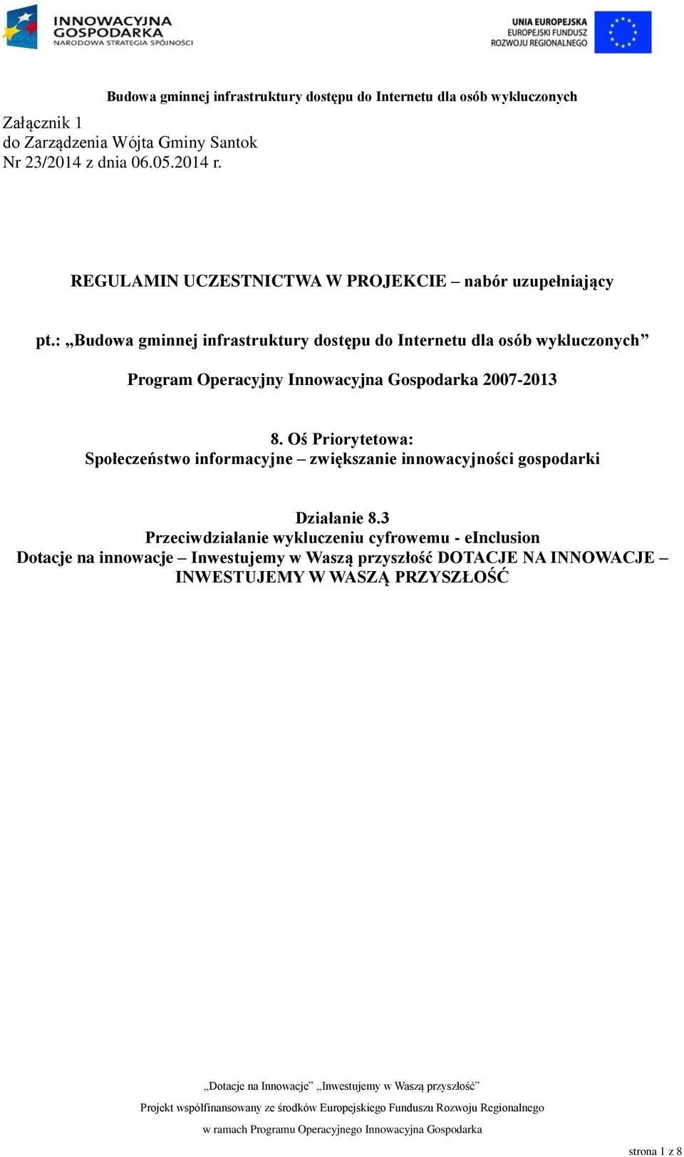 : Budowa gminnej infrastruktury dostępu do Internetu dla osób wykluczonych Program Operacyjny Innowacyjna Gospodarka 2007-2013 8.