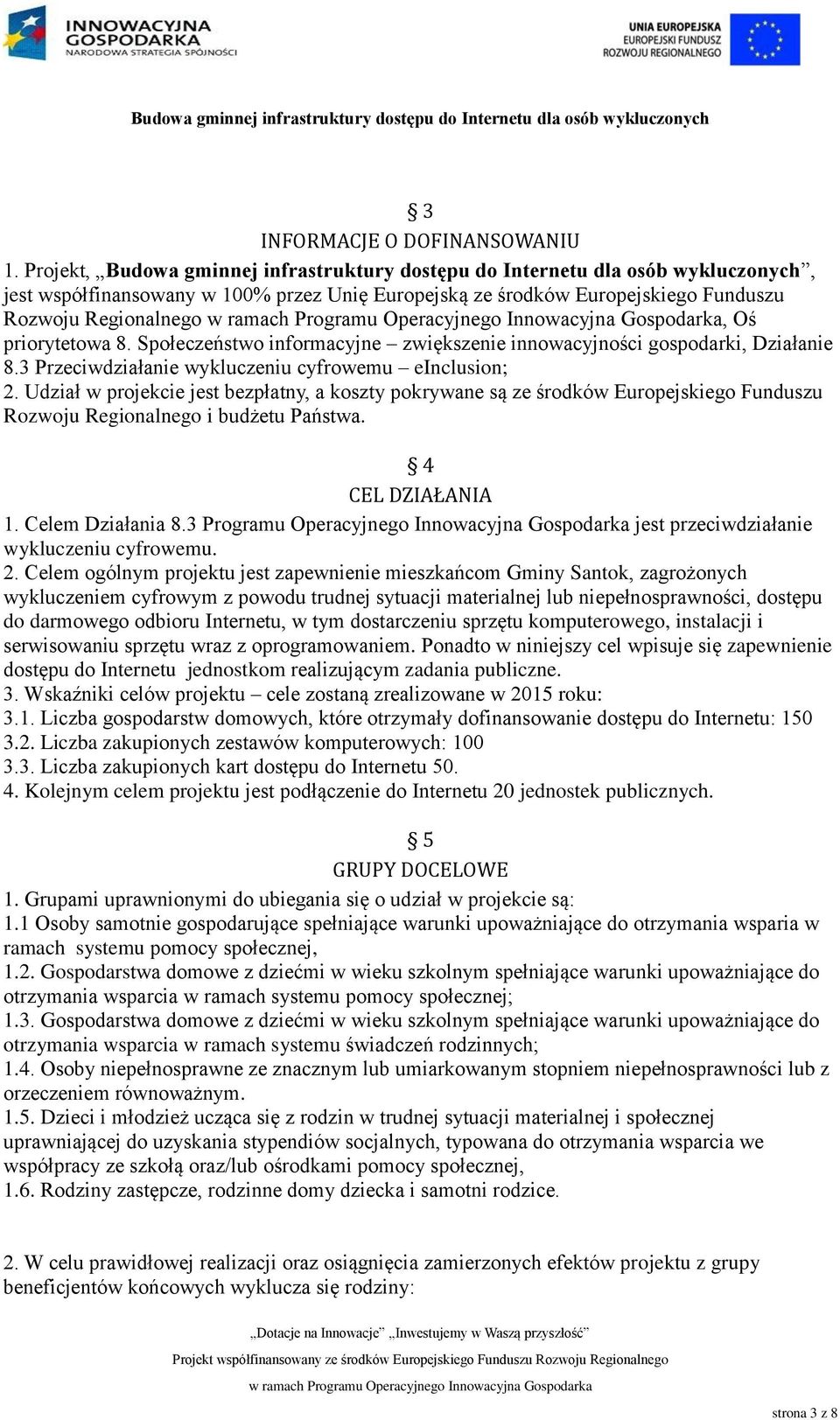 priorytetowa 8. Społeczeństwo informacyjne zwiększenie innowacyjności gospodarki, Działanie 8.3 Przeciwdziałanie wykluczeniu cyfrowemu einclusion; 2.