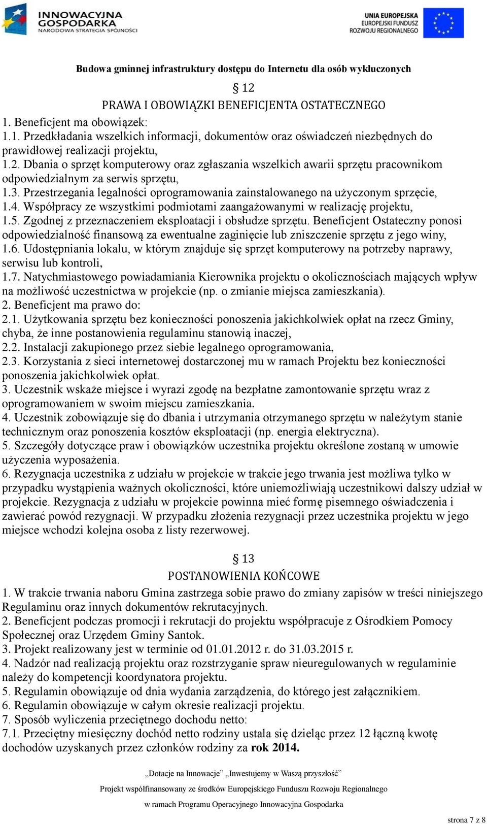 Zgodnej z przeznaczeniem eksploatacji i obsłudze sprzętu. Beneficjent Ostateczny ponosi odpowiedzialność finansową za ewentualne zaginięcie lub zniszczenie sprzętu z jego winy, 1.6.