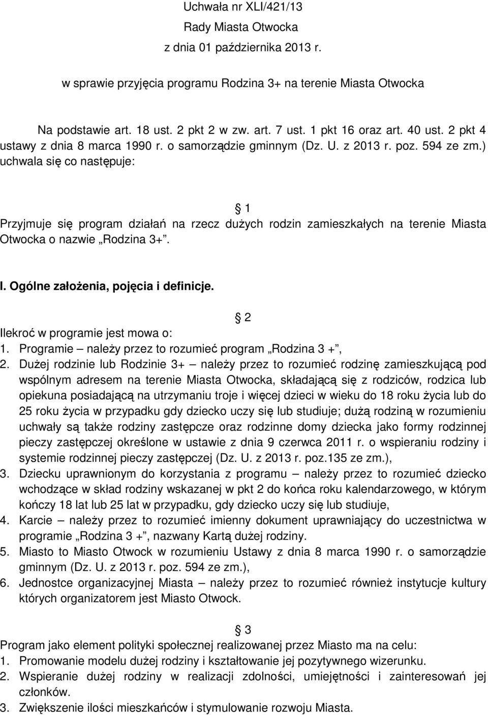 ) uchwala się co następuje: 1 Przyjmuje się program działań na rzecz dużych rodzin zamieszkałych na terenie Miasta Otwocka o nazwie Rodzina 3+. I. Ogólne założenia, pojęcia i definicje.
