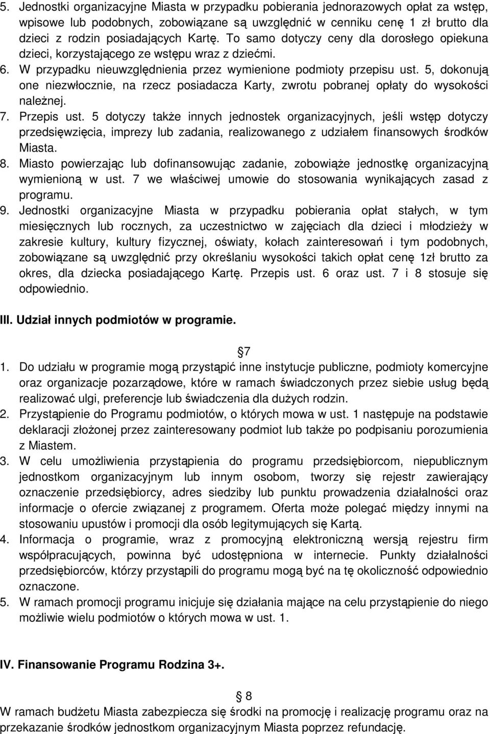 5, dokonują one niezwłocznie, na rzecz posiadacza Karty, zwrotu pobranej opłaty do wysokości należnej. 7. Przepis ust.