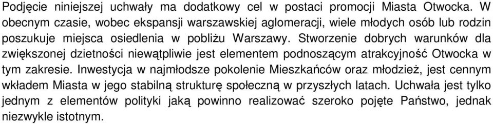 Stworzenie dobrych warunków dla zwiększonej dzietności niewątpliwie jest elementem podnoszącym atrakcyjność Otwocka w tym zakresie.