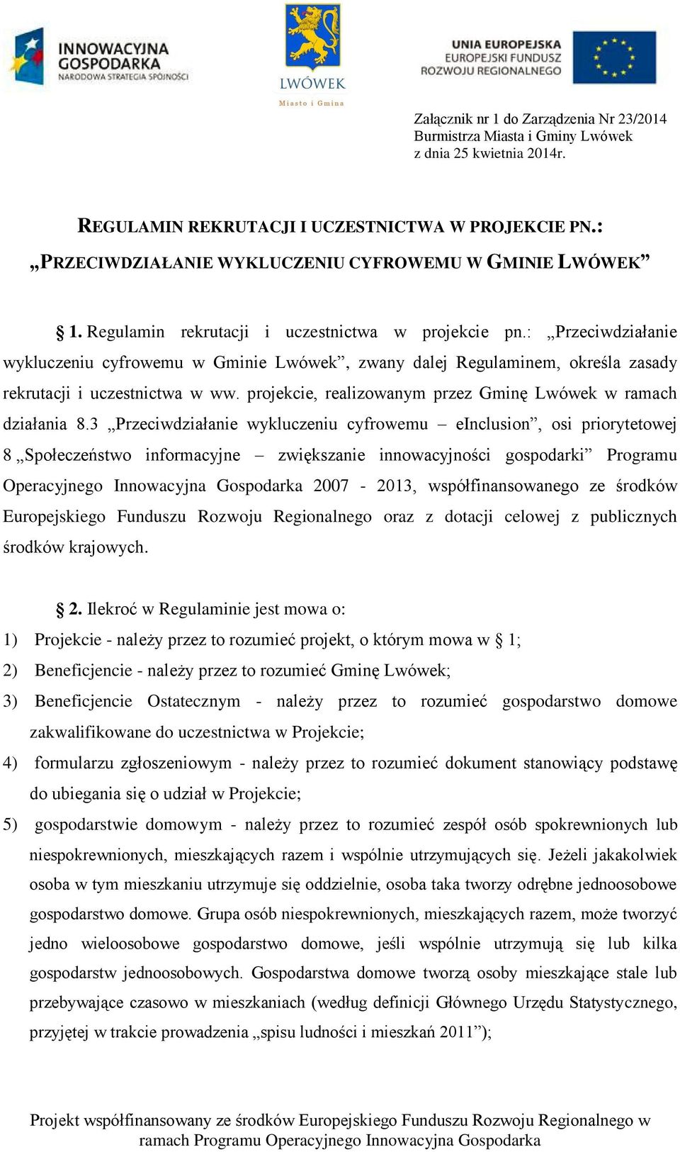 : Przeciwdziałanie wykluczeniu cyfrowemu w Gminie Lwówek, zwany dalej Regulaminem, określa zasady rekrutacji i uczestnictwa w ww. projekcie, realizowanym przez Gminę Lwówek w ramach działania 8.