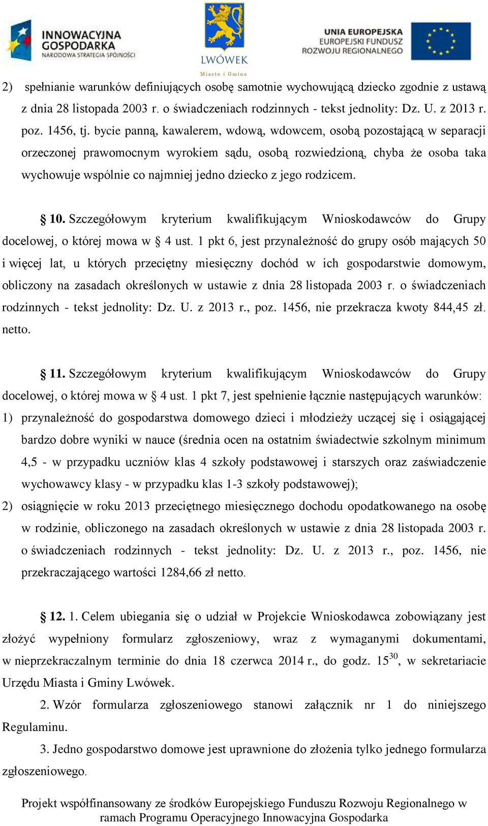 rodzicem. 10. Szczegółowym kryterium kwalifikującym Wnioskodawców do Grupy docelowej, o której mowa w 4 ust.