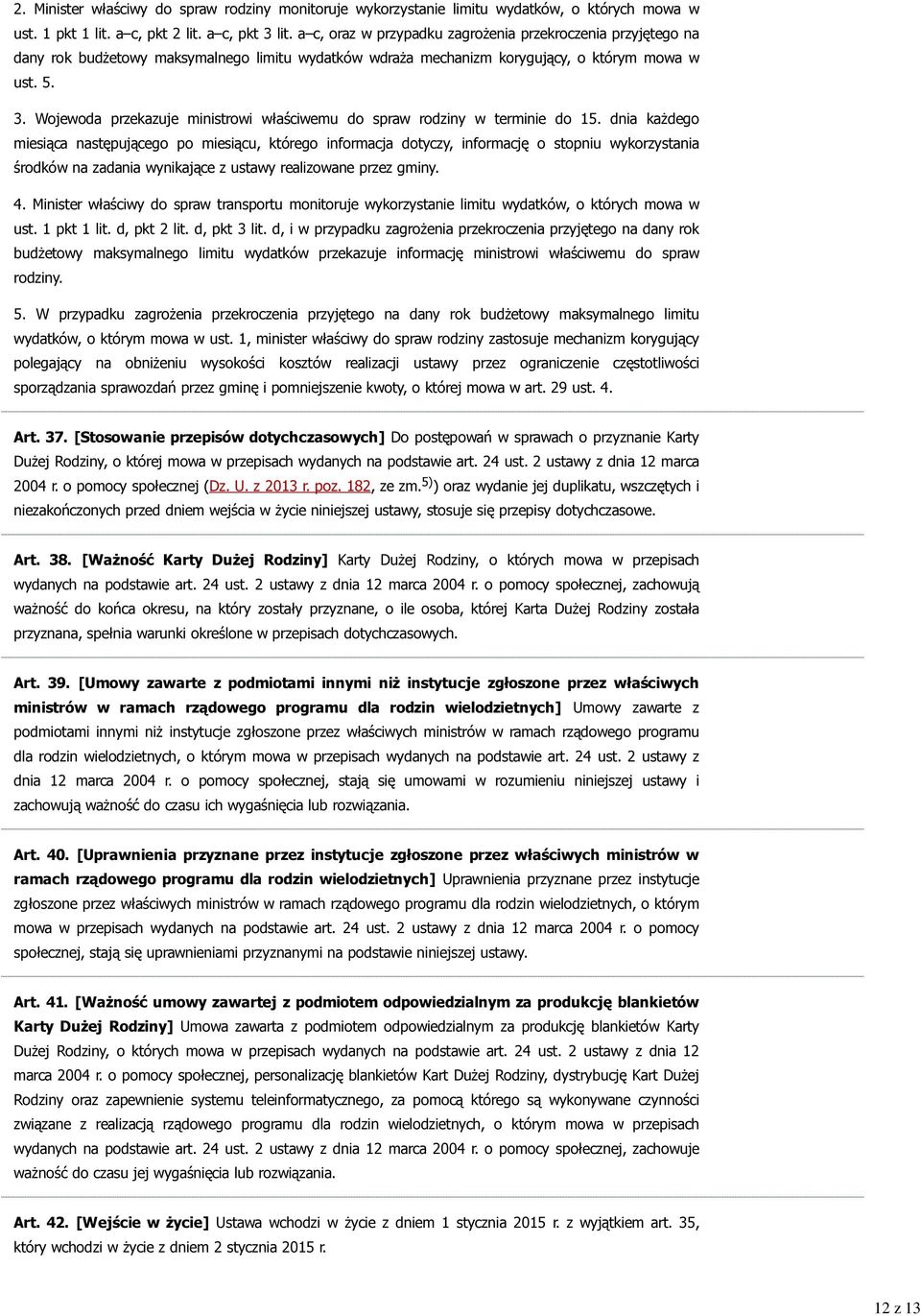Wojewoda przekazuje ministrowi właściwemu do spraw rodziny w terminie do 15.