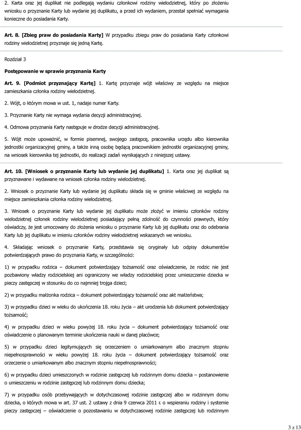 wymagania konieczne do posiadania Karty. Art. 8. [Zbieg praw do posiadania Karty] W przypadku zbiegu praw do posiadania Karty członkowi rodziny wielodzietnej przyznaje się jedną Kartę.