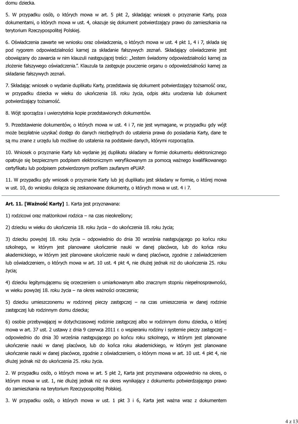 4 pkt 1, 4 i 7, składa się pod rygorem odpowiedzialności karnej za składanie fałszywych zeznań.
