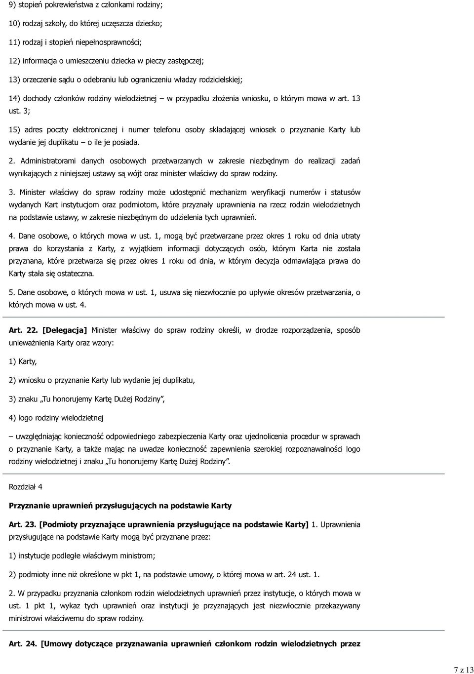 3; 15) adres poczty elektronicznej i numer telefonu osoby składającej wniosek o przyznanie Karty lub wydanie jej duplikatu o ile je posiada. 2.
