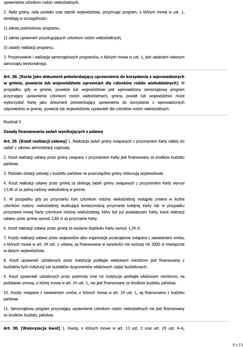 zasady realizacji programu. 3. Przyjmowanie i realizacja samorządowych programów, o których mowa w ust. 1, jest zadaniem własnym samorządu terytorialnego. Art. 28.