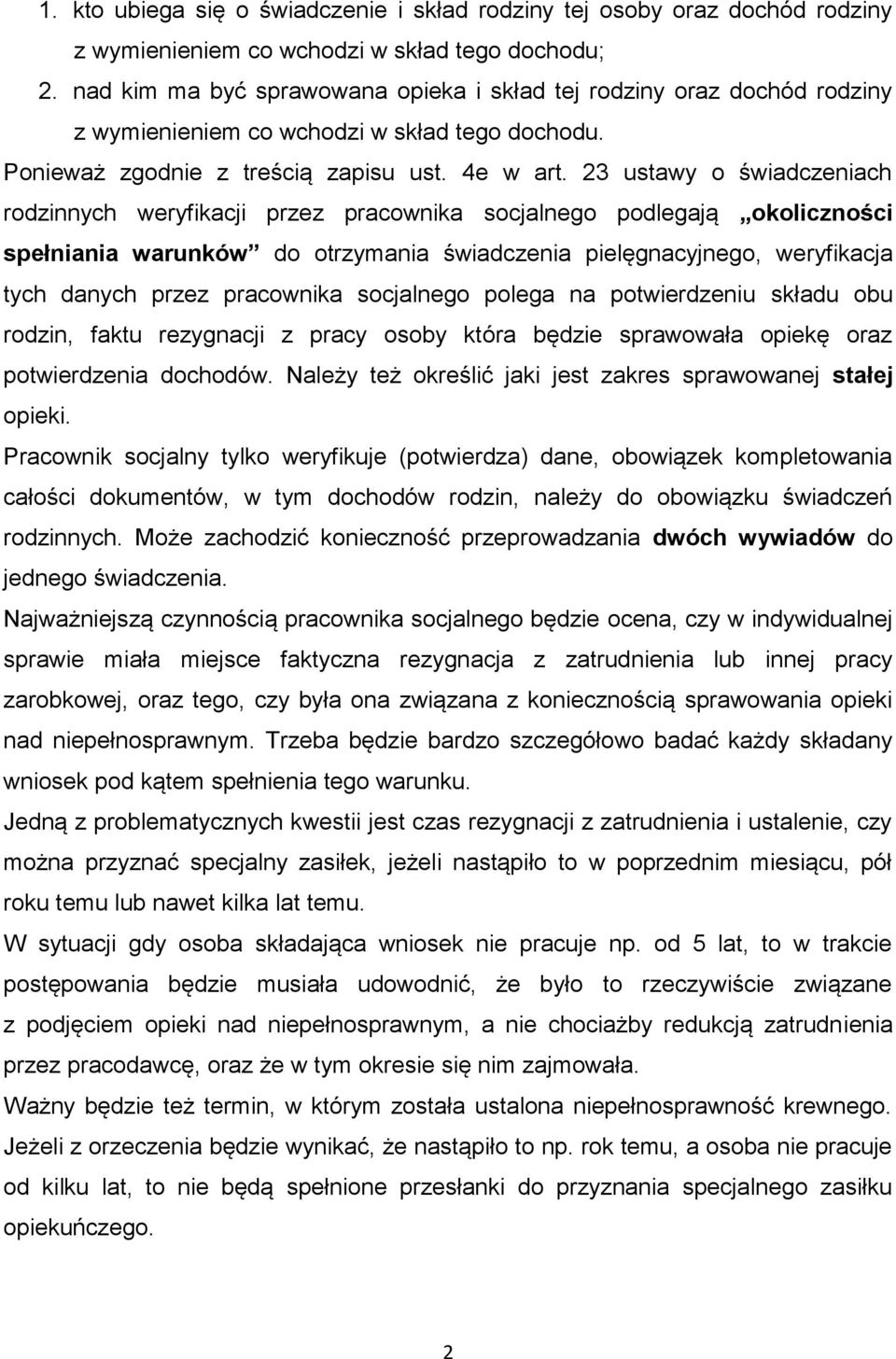 23 ustawy o świadczeniach rodzinnych weryfikacji przez pracownika socjalnego podlegają okoliczności spełniania warunków do otrzymania świadczenia pielęgnacyjnego, weryfikacja tych danych przez