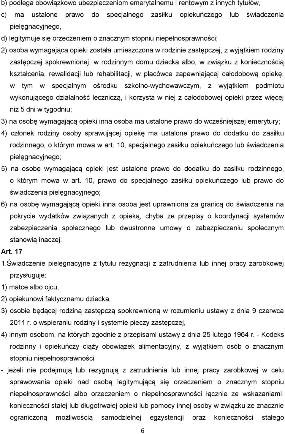 koniecznością kształcenia, rewalidacji lub rehabilitacji, w placówce zapewniającej całodobową opiekę, w tym w specjalnym ośrodku szkolno-wychowawczym, z wyjątkiem podmiotu wykonującego działalność