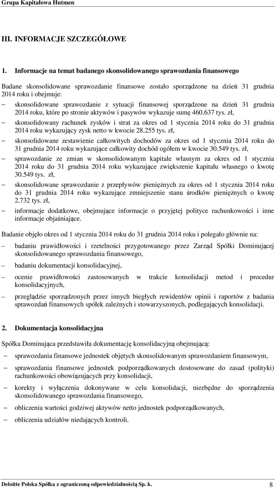 sprawozdanie z sytuacji finansowej sporządzone na dzień 31 grudnia 2014 roku, które po stronie aktywów i pasywów wykazuje sumę 460.637 tys.